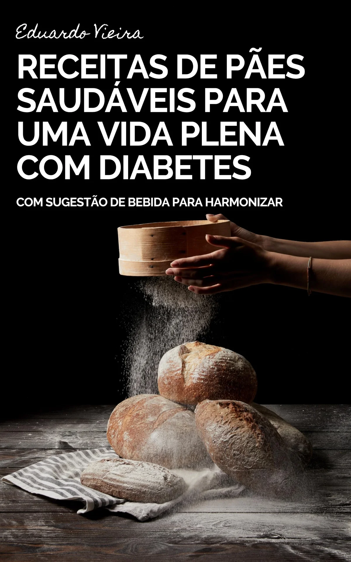 Capa do livro Pães Saudáveis: Receitas para Uma Vida Plena com Diabetes, de Eduardo Vieira