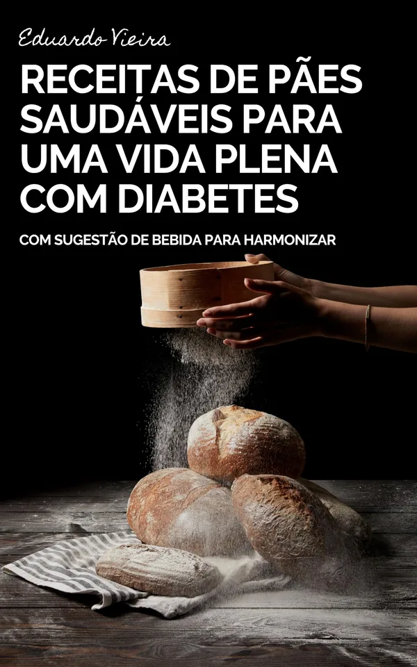 Capa do livro Pães Saudáveis: Receitas para Uma Vida Plena com Diabetes, de Eduardo Vieira